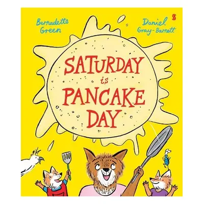 Saturday is Pancake Day - Green, Bernadette a Gray-Barnett, Daniel