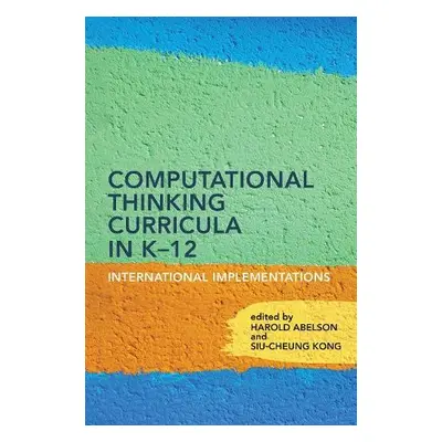 Computational Thinking Curricula in K–12 - Abelson, Harold a Kong, Siu-Cheung