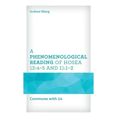 Phenomenological Reading of Hosea 12:4–5 and 11:1–2 - Oberg, Andrew, University of Kochi