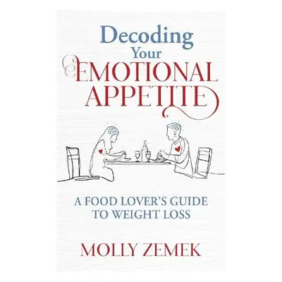 Decoding Your Emotional Appetite - Zemek, Molly