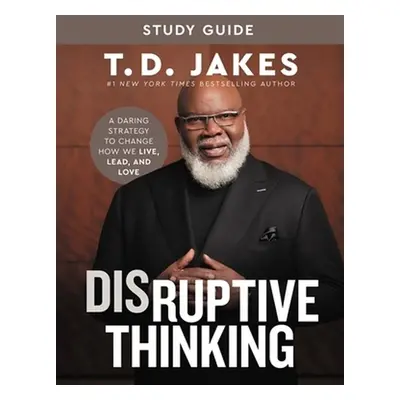 Disruptive Thinking Study Guide - Jakes, T. D. a Chiles, Nick