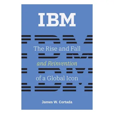 IBM - Cortada, James W. (Senior Research Fellow, University of Minnesota)