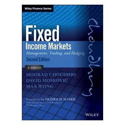 Fixed Income Markets - Choudhry, Moorad (The Royal Bank of Scotland) a Moskovic, David (The Roya