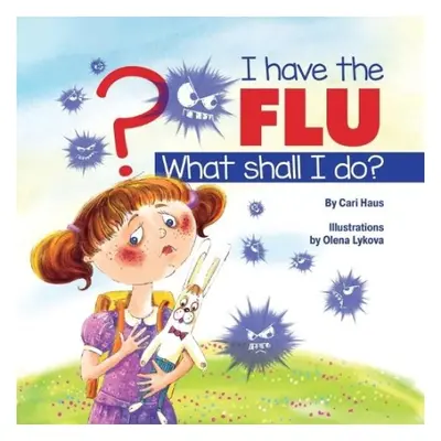 I Have the Flu What Shall I Do? - Haus, Cari