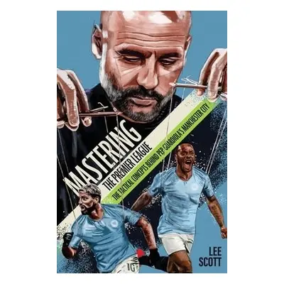 Mastering the Premier League - Scott, Lee