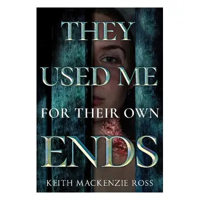 They Used Me for Their Own Ends - Mackenzie Ross, Keith