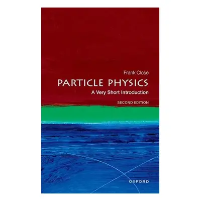 Particle Physics: A Very Short Introduction - Close, Frank (Professor Emeritus of Physics, Profe