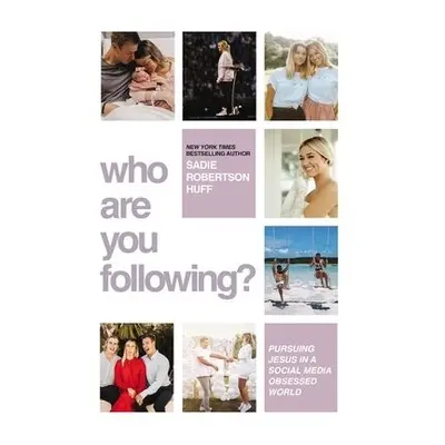 Who Are You Following? - Huff, Sadie Robertson