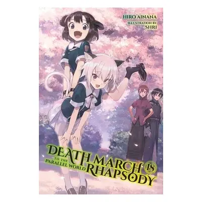 Death March to the Parallel World Rhapsody, Vol. 18 (light novel) - Ainana, Hiro