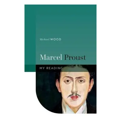 Marcel Proust - Wood, Michael (Professor Emeritus of English and Comparative Literature, Profess