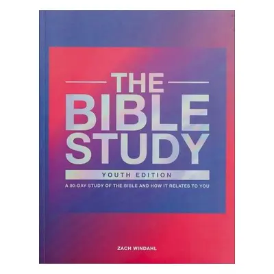 Bible Study – A 90–Day Study of the Bible and How It Relates to You - Windahl, Zach