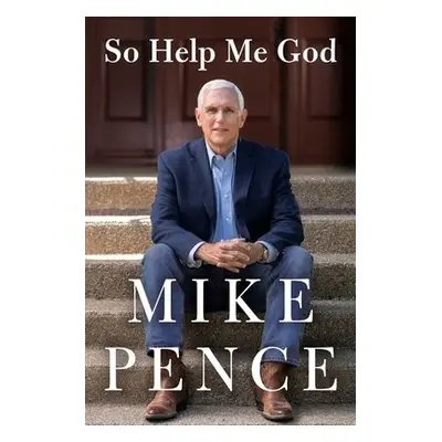 So Help Me God - Pence, Mike