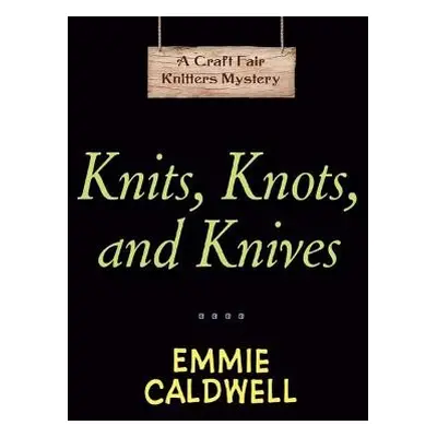 Knits, Knots, and Knives - Caldwell, Emmie