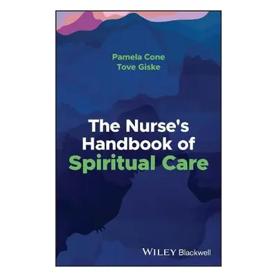 Nurse's Handbook of Spiritual Care - Cone, Pamela a Giske, Tove