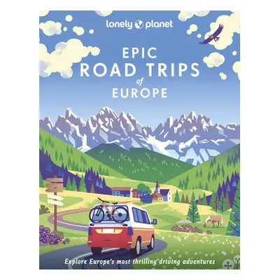 Lonely Planet Epic Road Trips of Europe - Lonely Planet