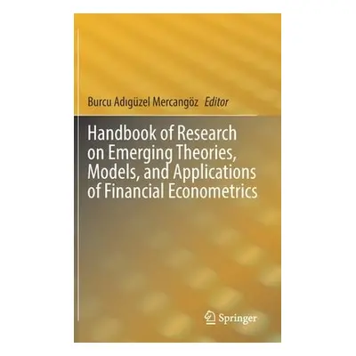 Handbook of Research on Emerging Theories, Models, and Applications of Financial Econometrics