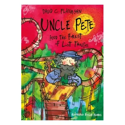 Uncle Pete and the Forest of Lost Things - Flanagan, David C