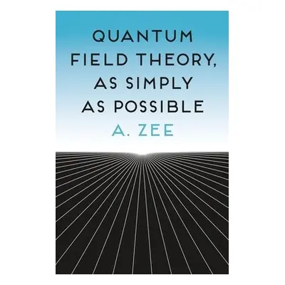 Quantum Field Theory, as Simply as Possible - Zee, Anthony