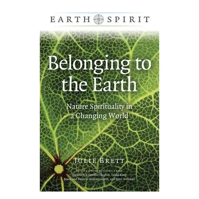 Earth Spirit: Belonging to the Earth - Brett, Julie