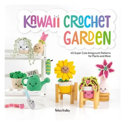 Kawaii Crochet Garden - Bradley-Vatcher, Melissa (Author)