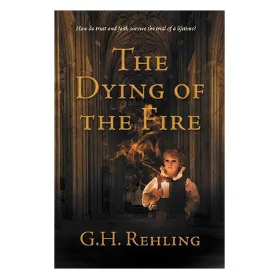 Dying of the Fire - Rehling, G.H.