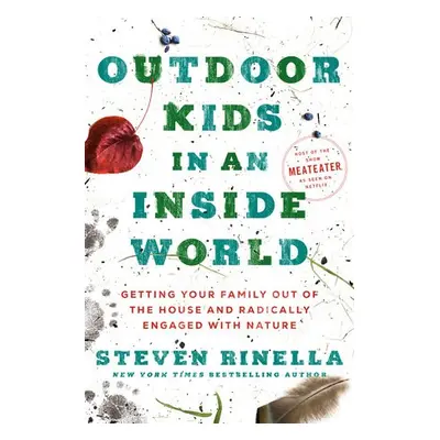 Outdoor Kids in an Inside World - Rinella, Steven