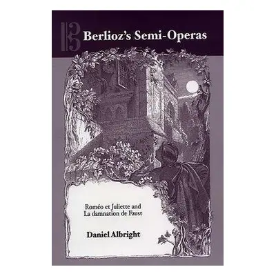 Berlioz's Semi-Operas - Albright, Daniel (Royalty Account)