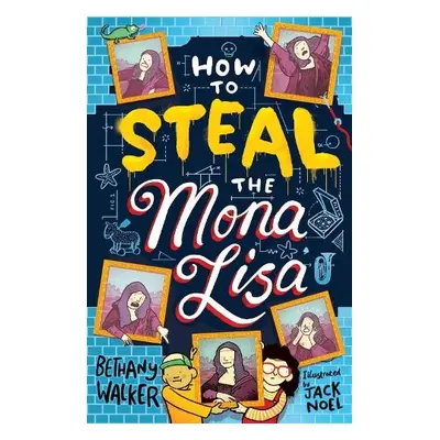 How to Steal the Mona Lisa - Walker, Bethany