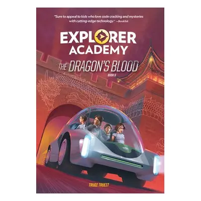 Explorer Academy: The Dragon's Blood (Book 6) - National Geographic Kids a Trueit, Trudi