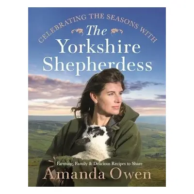 Celebrating the Seasons with the Yorkshire Shepherdess - Owen, Amanda