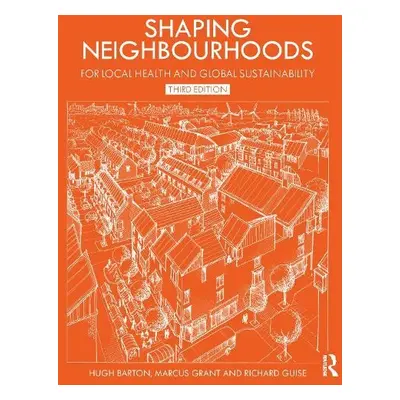 Shaping Neighbourhoods - Barton, Hugh a Grant, Marcus a Guise, Richard