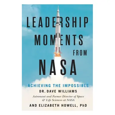 Leadership Moments from NASA - Williams, Dave a Howell, Elizabeth