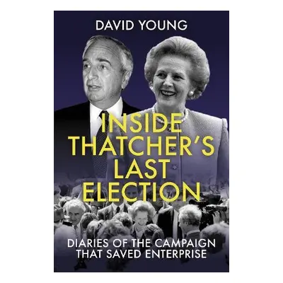 Inside Thatcher's Last Election - Young, David