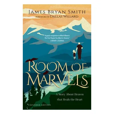 Room of Marvels – A Story About Heaven that Heals the Heart - Smith, James Bryan a Willard, Dall