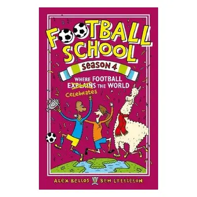 Football School Season 4: Where Football Explains the World - Bellos, Alex a Lyttleton, Ben