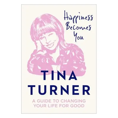 Happiness Becomes You - Turner, Tina