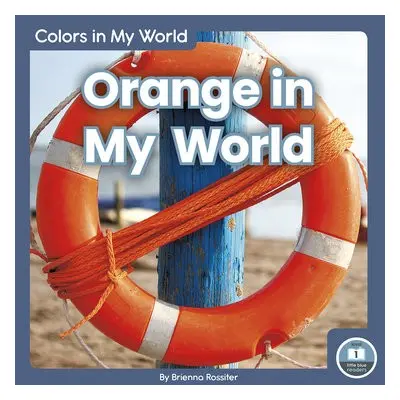 Colors in My World: Orange in My World - Rossiter, Brienna