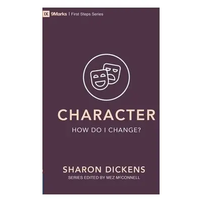 Character – How Do I Change? - Dickens, Sharon