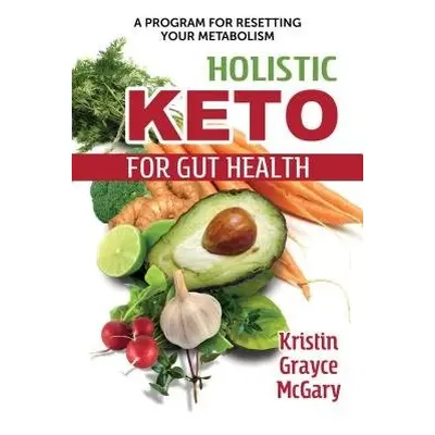 Holistic Keto for Gut Health - McGary, Kristin Grayce