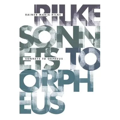 Sonnets to Orpheus - Rilke, Rainer Maria