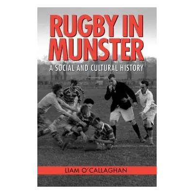 Rugby in Munster - O'Callaghan, Liam