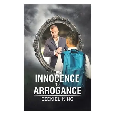 From Innocence to Arrogance - King, Ezekiel