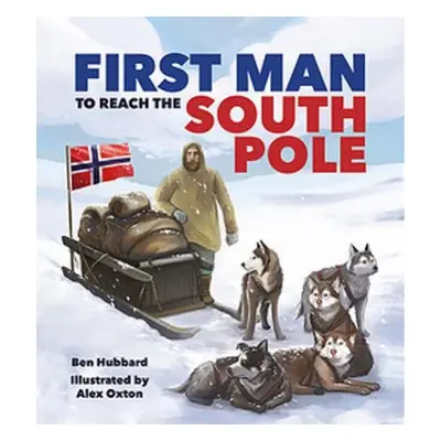 Famous Firsts: First Man to the South Pole - Hubbard, Ben