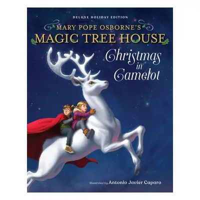 Magic Tree House Deluxe Holiday Edition: Christmas in Camelot - Osborne, Mary Pope a Caparo, Ant