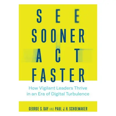 See Sooner, Act Faster - Day, George S. (Geoffrey T. Boisi Professor Emeritus, University of Pen