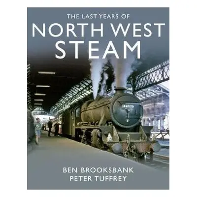 Last Years Of North West Steam - Tuffrey, Peter