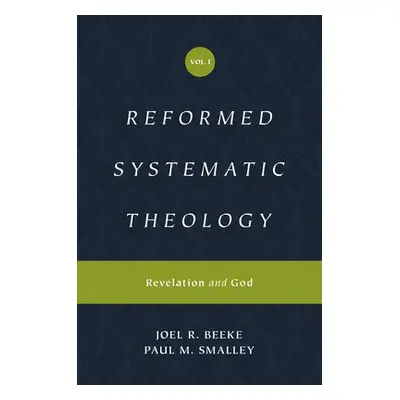 Reformed Systematic Theology, Volume 1 - Beeke, Joel a Smalley, Paul M.