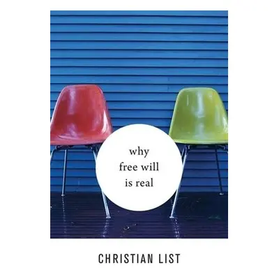 Why Free Will Is Real - List, Christian