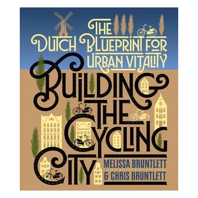 Building the Cycling City - Bruntlett, Melissa a Bruntlett, Chris