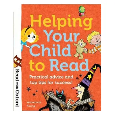 Read with Oxford: Helping Your Child to Read: Practical advice and top tips! - Young, Annemarie